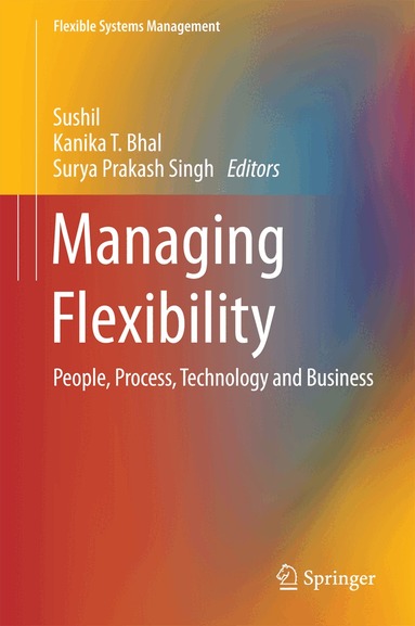 Sushil, Kanika T. Bhal, Surya Prakash Singh - Managing Flexibility, Inbunden