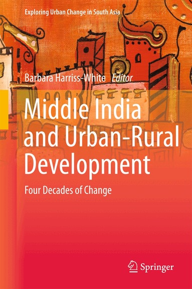 Barbara Harriss-White - Middle India and Urban-Rural Development, Inbunden