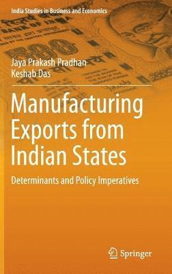Jaya Prakash Pradhan, Keshab Das - Manufacturing Exports from Indian States, Inbunden