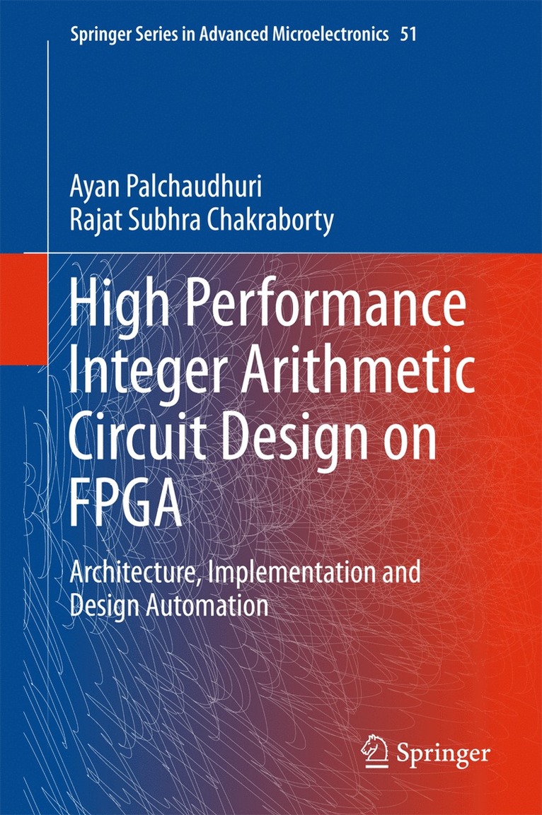Ayan Palchaudhuri, Rajat Subhra Chakraborty - High Performance Integer Arithmetic Circuit Design on FPGA, Inbunden
