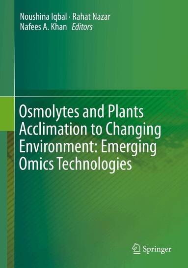 Noushina Iqbal, Rahat Nazar, Nafees A. Khan - Osmolytes and Plants Acclimation to Changing Environment: Emerging Omics Technologies, Inbunden