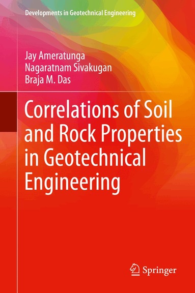 Jay Ameratunga, Nagaratnam Sivakugan, Braja M. Das - Correlations of Soil and Rock Properties in Geotechnical Engineering, Inbunden