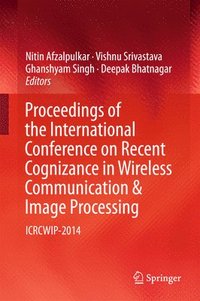 bokomslag Proceedings of the International Conference on Recent Cognizance in Wireless Communication & Image Processing
