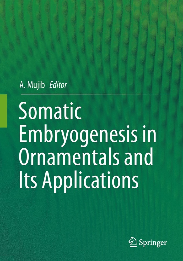Abdul Mujib - Somatic Embryogenesis in Ornamentals and Its Applications, Inbunden