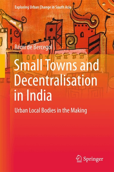Rémi de Bercegol - Small Towns and Decentralisation in India, Inbunden