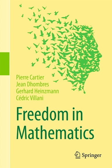 Pierre Cartier, Jean Dhombres, Gerhard Heinzmann, Cédric Villani - Freedom in Mathematics, Inbunden