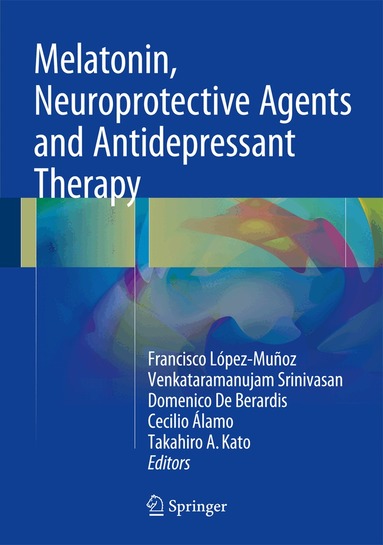 Francisco López-Muñoz, Venkataramanujam Srinivasan, Domenico de Berardis, Cecilio Álamo, Takahiro A. Kato - Melatonin, Neuroprotective Agents and Antidepressant Therapy, Inbunden