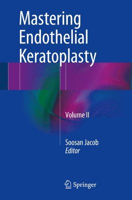 Soosan Jacob - Mastering Endothelial Keratoplasty, Inbunden