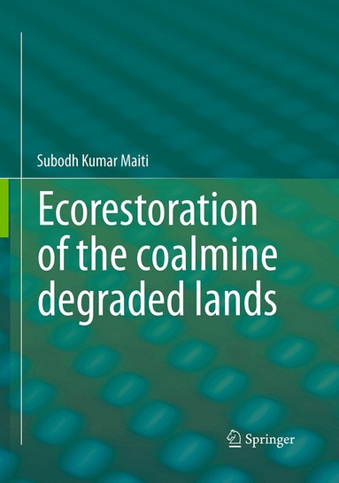 Subodh Kumar Maiti - Ecorestoration of the coalmine degraded lands, Häftad