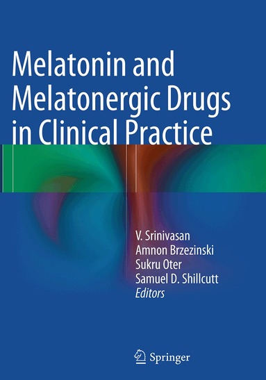 V. Srinivasan, Amnon Brzezinski, Sukru Oter, Samuel D. Shillcutt - Melatonin and Melatonergic Drugs in Clinical Practice, Häftad