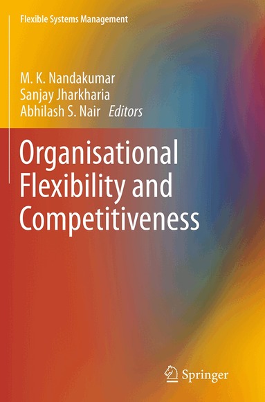 M. K. Nandakumar, Sanjay Jharkharia, Abhilash S. Nair - Organisational Flexibility and Competitiveness, Häftad