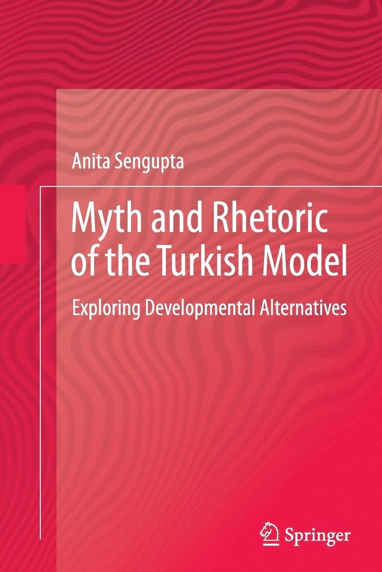 Anita Sengupta - Myth and Rhetoric of the Turkish Model, Häftad