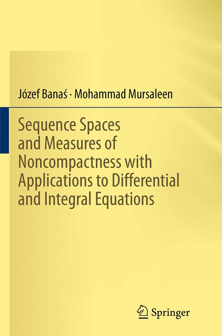 Józef Banaś, Mohammad Mursaleen, Jozef Banas, Józef Bana&#347;, Józef Banas, Józef Bana¿ - Sequence Spaces and Measures of Noncompactness with Applications to Differential and Integral Equations, Häftad