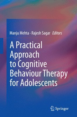 Manju Mehta, Rajesh Sagar - Practical Approach to Cognitive Behaviour Therapy for Adolescents, Häftad
