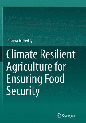 Climate Resilient Agriculture for Ensuring Food Security 1