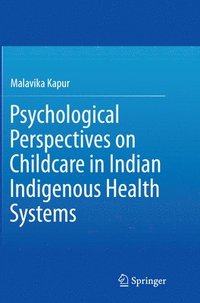 bokomslag Psychological Perspectives on Childcare in Indian Indigenous Health Systems
