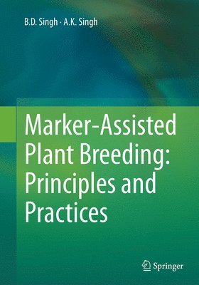 B.D. Singh, A.K. Singh, B. D. Singh, A. K. Singh - Marker-Assisted Plant Breeding: Principles and Practices, Häftad