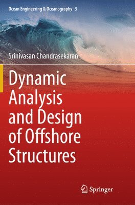 Srinivasan Chandrasekaran - Dynamic Analysis and Design of Offshore Structures, Häftad