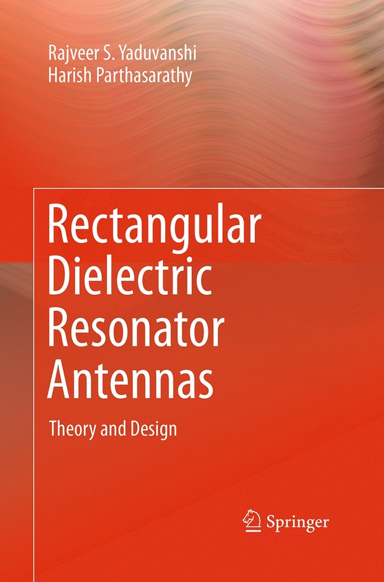 Rajveer S. Yaduvanshi, Harish Parthasarathy - Rectangular Dielectric Resonator Antennas, Häftad