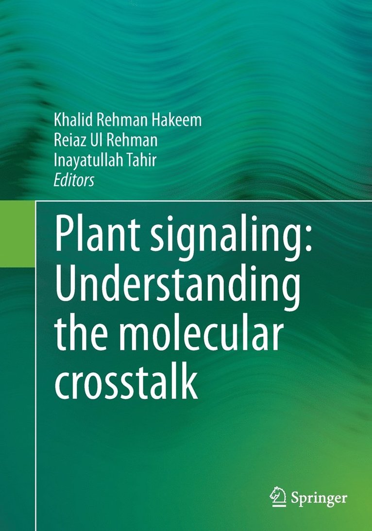 Khalid Rehman Hakeem, Reiaz Ul Rehman, Inayatullah Tahir - Plant signaling: Understanding the molecular crosstalk, Häftad
