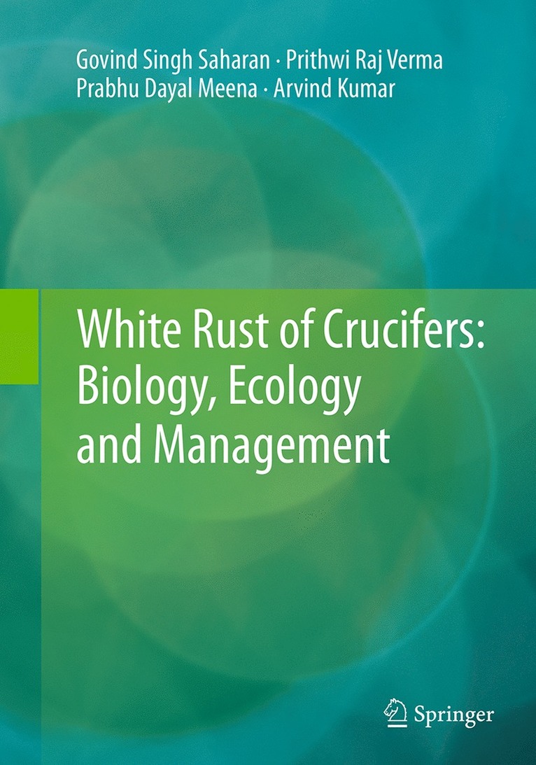 Govind Singh Saharan, Prithwi Raj Verma, Prabhu Dayal Meena, Arvind Kumar - White Rust of Crucifers: Biology, Ecology and Management, Häftad