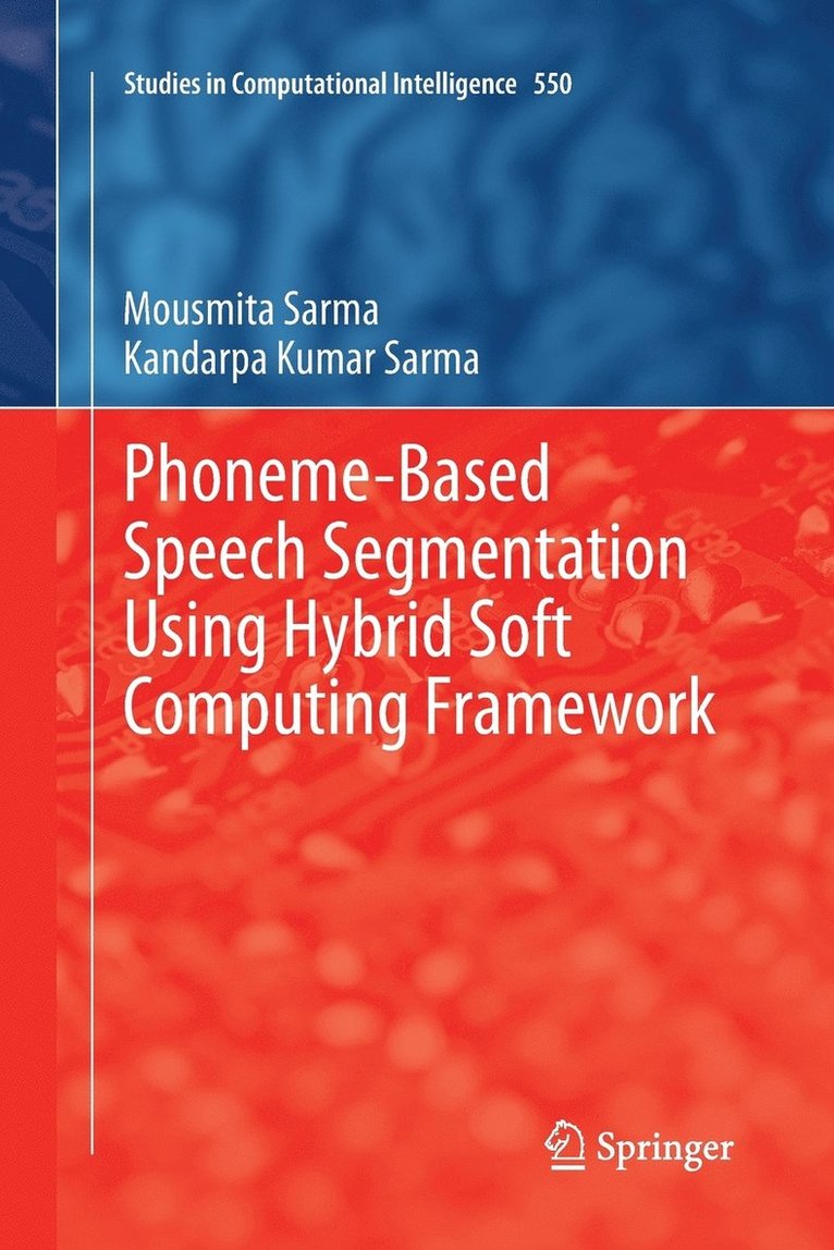 Mousmita Sarma, Kandarpa Kumar Sarma - Phoneme-Based Speech Segmentation using Hybrid Soft Computing Framework, Häftad