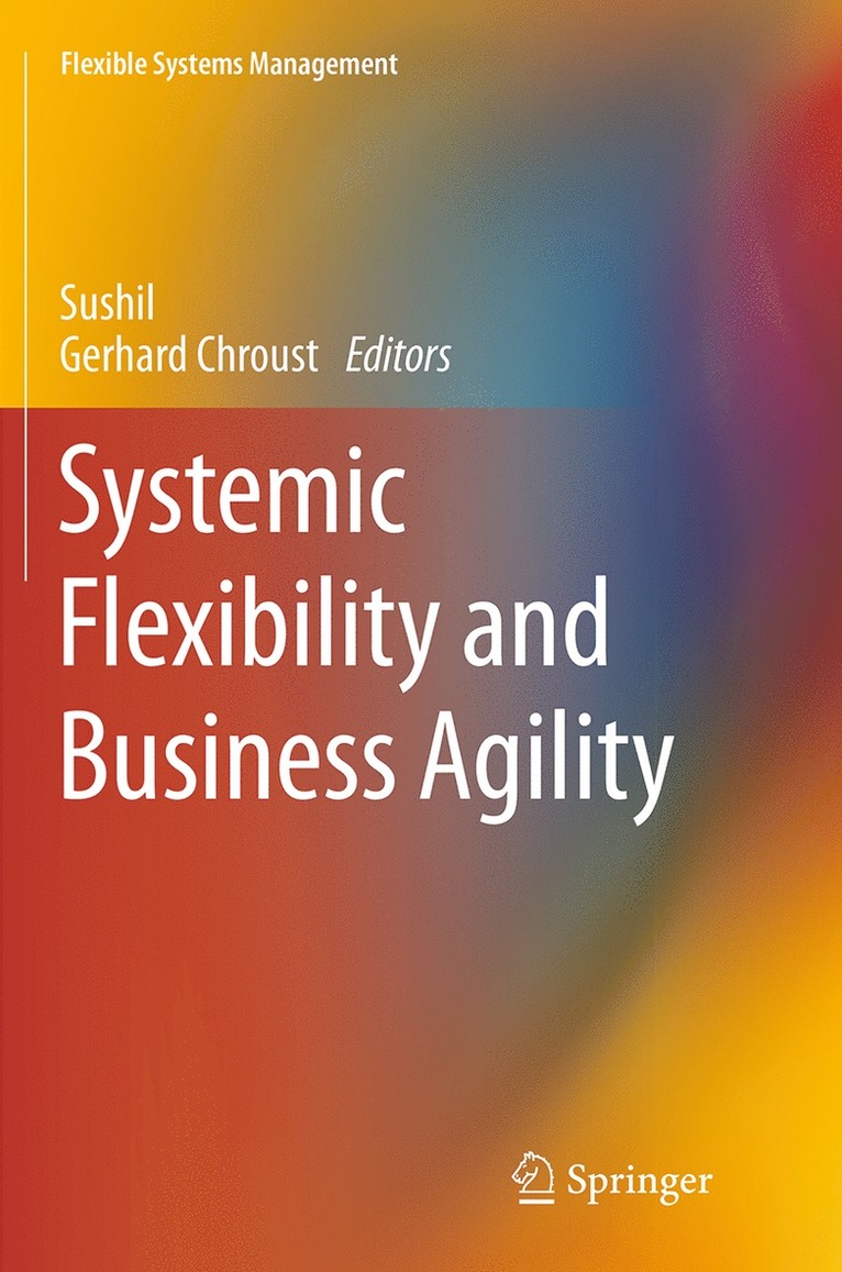Sushil, Gerhard Chroust - Systemic Flexibility and Business Agility, Häftad