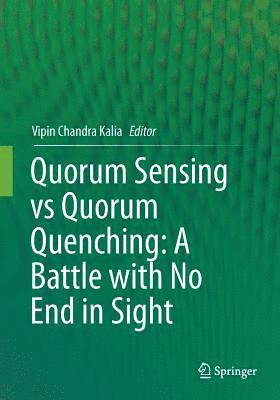 Quorum Sensing vs Quorum Quenching: A Battle with No End in Sight 1