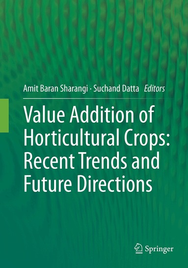 Amit Baran Sharangi, Suchand Datta - Value Addition of Horticultural Crops: Recent Trends and Future Directions, Häftad