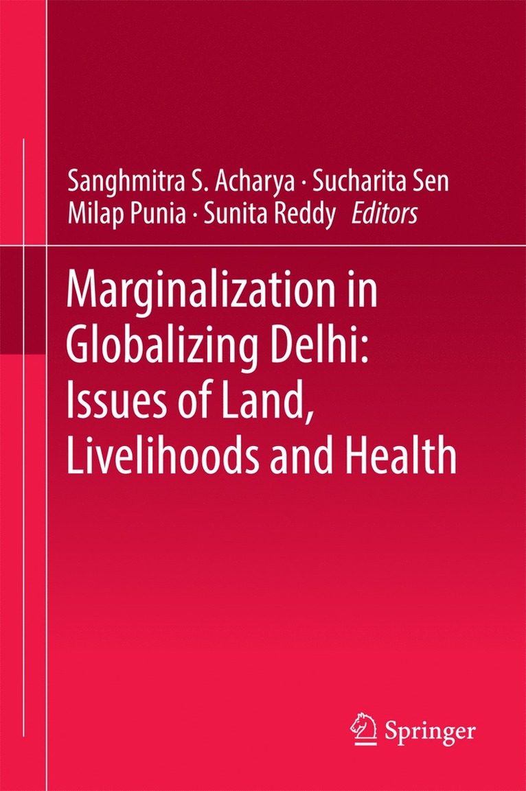 Sanghmitra S. Acharya, Sucharita Sen, Milap Punia, Sunita Reddy - Marginalization in Globalizing Delhi: Issues of Land, Livelihoods and Health, Inbunden