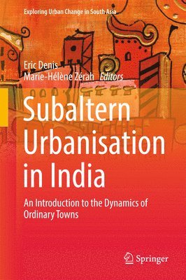 Eric Denis, Marie-Hélène Zérah - Subaltern Urbanisation in India, Inbunden