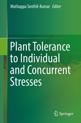 Muthappa Senthil-Kumar - Plant Tolerance to Individual and Concurrent Stresses, Inbunden