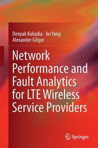bokomslag Network Performance and Fault Analytics for LTE Wireless Service Providers