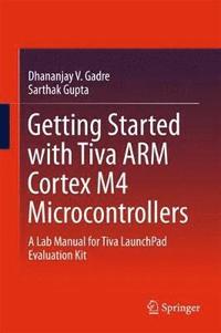 bokomslag Getting Started with Tiva ARM Cortex M4 Microcontrollers