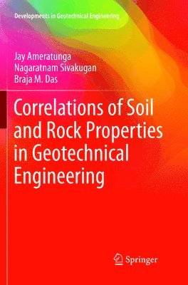 Jay Ameratunga, Nagaratnam Sivakugan, Braja M. Das - Correlations of Soil and Rock Properties in Geotechnical Engineering, Häftad