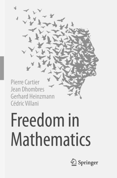 Pierre Cartier, Jean Dhombres, Gerhard Heinzmann, Cédric Villani - Freedom in Mathematics, Häftad