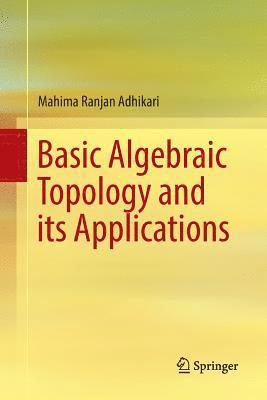 Mahima Ranjan Adhikari - Basic Algebraic Topology and its Applications, Häftad