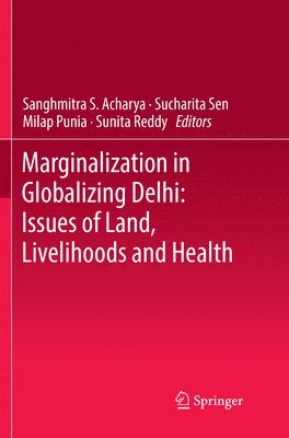 Marginalization in Globalizing Delhi: Issues of Land, Livelihoods and Health 1
