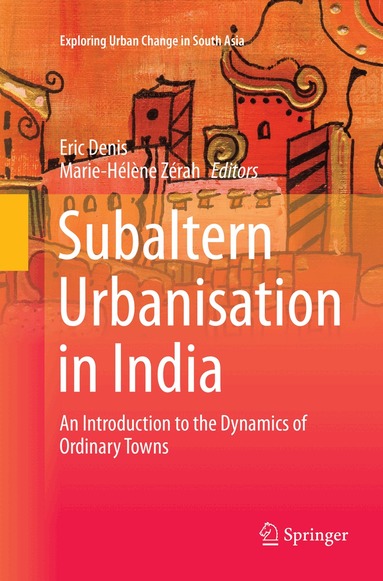 Eric Denis, Marie-Hélène Zérah - Subaltern Urbanisation in India, Häftad