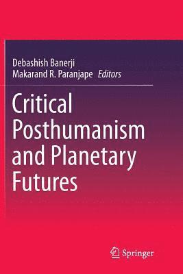 Critical Posthumanism and Planetary Futures 1