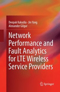 bokomslag Network Performance and Fault Analytics for LTE Wireless Service Providers