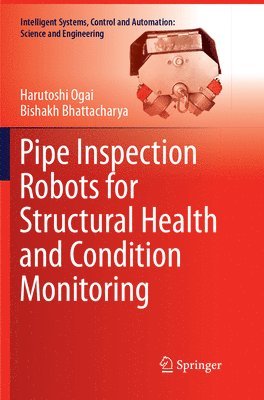 Pipe Inspection Robots for Structural Health and Condition Monitoring 1