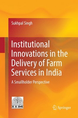 Sukhpal Singh - Institutional Innovations in the Delivery of Farm Services in India, Häftad