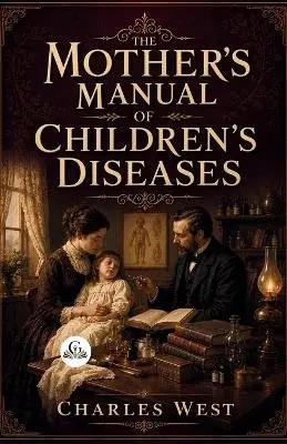 Charles West - Mother's Manual of Children's Diseases, Häftad. Tillgänglighet: Lägg i varukorg