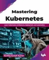 Kavitha Suresh Kumar - Mastering Kubernetes, Häftad. Tillgänglighet: Lägg i varukorg