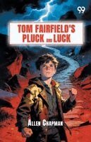 Allen Chapman - Tom Fairfield's Pluck And Luck, Häftad