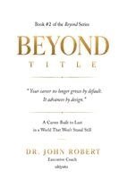 Dr John Robert - Beyond Title A Career Built To Last In A World That Won't Stand Still, Häftad. Tillgänglighet: Lägg i varukorg