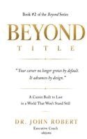 Dr John Robert - Beyond Title A Career Built To Last In A World That Won't Stand Still, Inbunden. Tillgänglighet: Lägg i varukorg