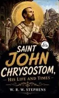 W R W Stephens - Saint John Chrysostom, His Life and Times, Inbunden. Tillgänglighet: Lägg i varukorg
