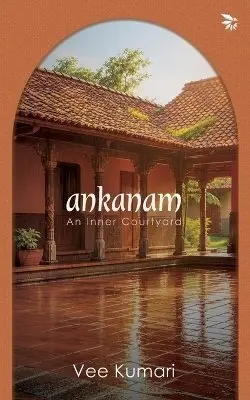 Vee Kumari - Ankanam - An Inner Courtyard, Häftad. Tillgänglighet: Lägg i varukorg